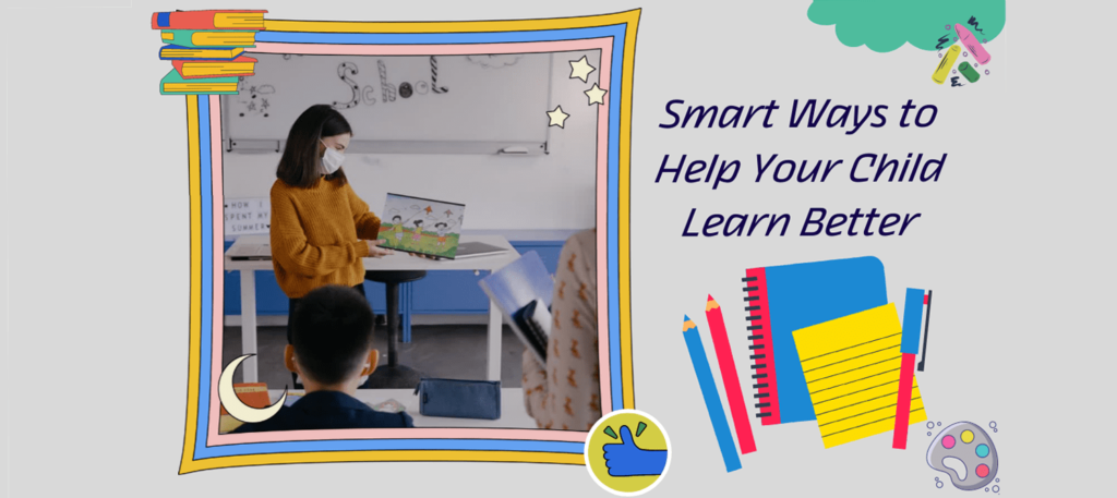 Smart Ways To Help Your Child Learn Better